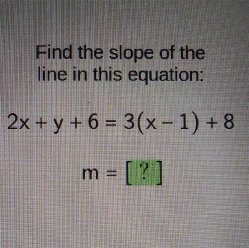 Find the slope of the line in this equation: 2x + y + 6 = 3(x - 1) + 8 m = [?]-example-1