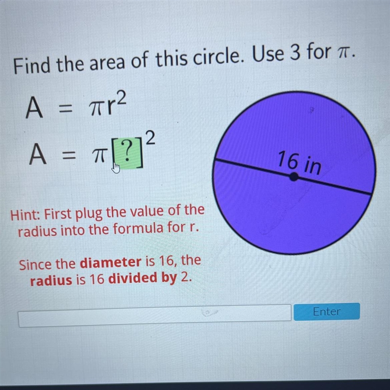 Find the area of this circle. Use 3 for a.=A = ar2A = T?[?]= T16 inHint: First plug-example-1