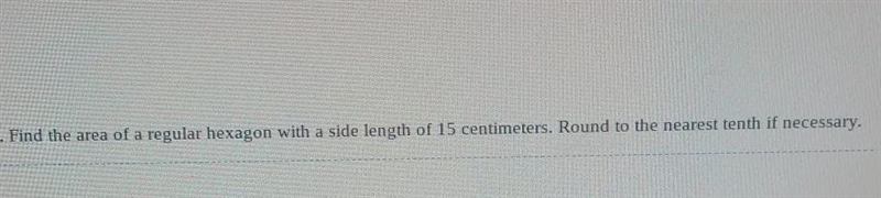 Find the area of a regular hexagon with side lengths of 15 centimeters. Round to the-example-1