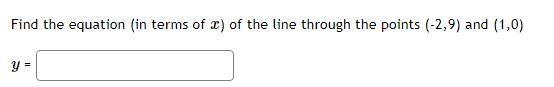 Find the equation (in terms of x ) of the line through thepoints (-2,9) and (1,0)y-example-1