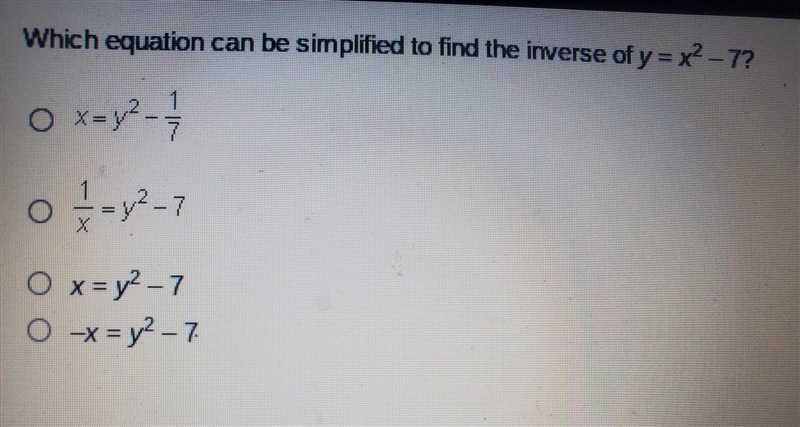 Which equation can be simplified to find the inverse of y = x2-7? ​-example-1