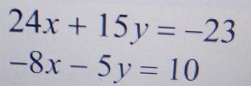 Determine the solution:24x + 15y = -23 -8x - 5y = 10-example-1