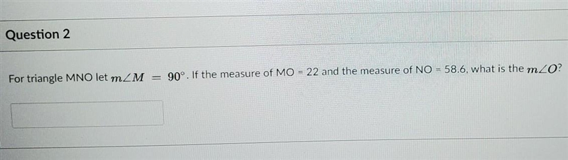 For triangle MNO let angle M = 90°, if the measure of MO = 22 and the measure of NO-example-1