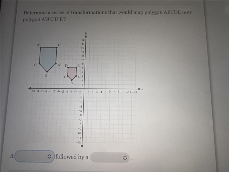 Determine a series of transformation that would map polygon ABCDE onto polygon A'B-example-1