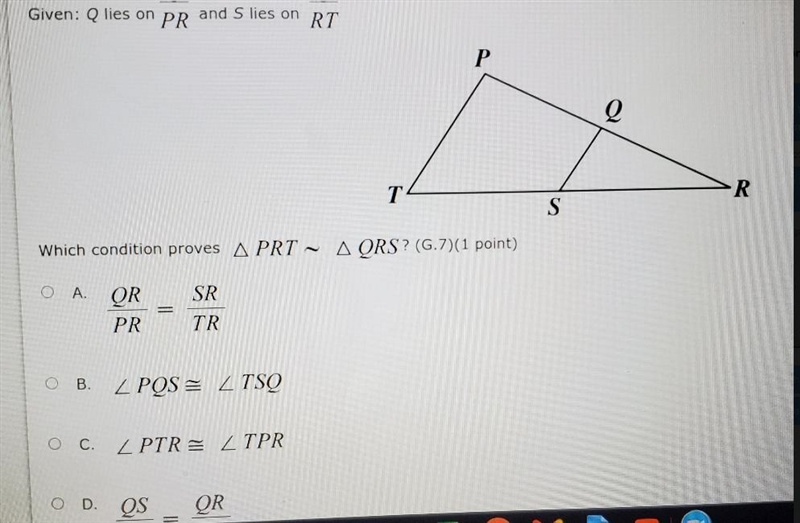 Given: Q lies on PR and S lies on RT P Q R T T S Which condition proves A PRT - A-example-1