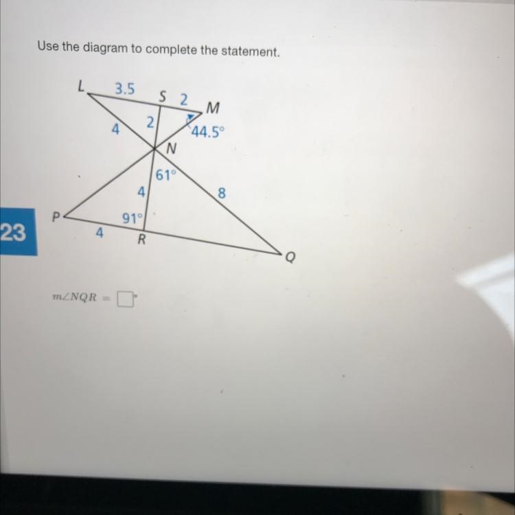 Use the diagram to complete the statement.L3.5S 2M M42.44.5°N61°891°Rm_NQR = 0-example-1