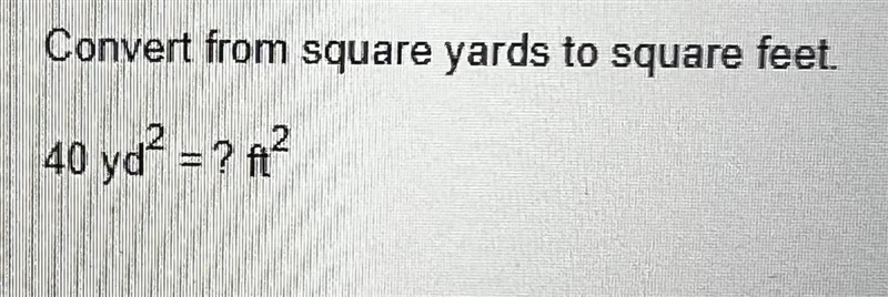 Convert from square yards to square feet 40 yd2 = ft2-example-1