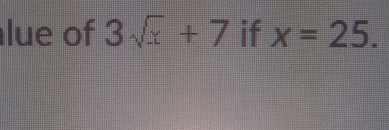 Find the value of 3√x +7 if x = 25-example-1