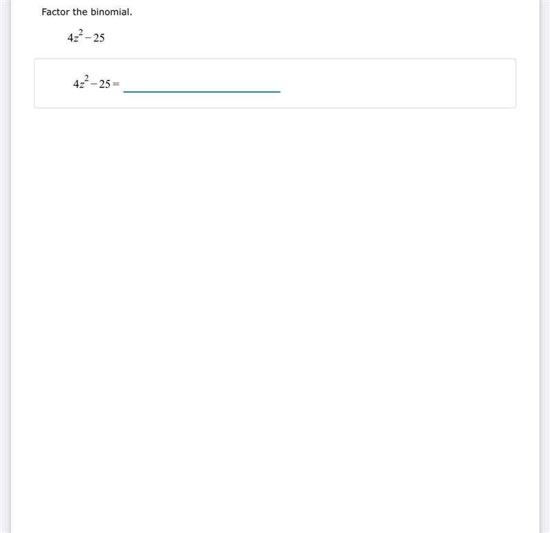 Factor the binomial. 4z2 − 25 4z2 − 25 =-example-1