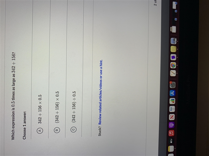 Which expression is 0.5 times as large as 342 + 156?Choose 1 answer:342 + 156 x 0.5B-example-1