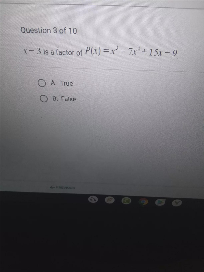 Question 3 of 10 * - 3 is a factor of P(x) =*? – 73? + 158-9 O A. True O B. False-example-1