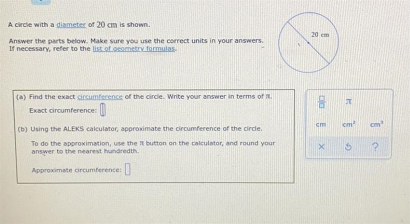 A circle with a diameter of 20 cm is shown.Answer the parts below. Make sure you use-example-1