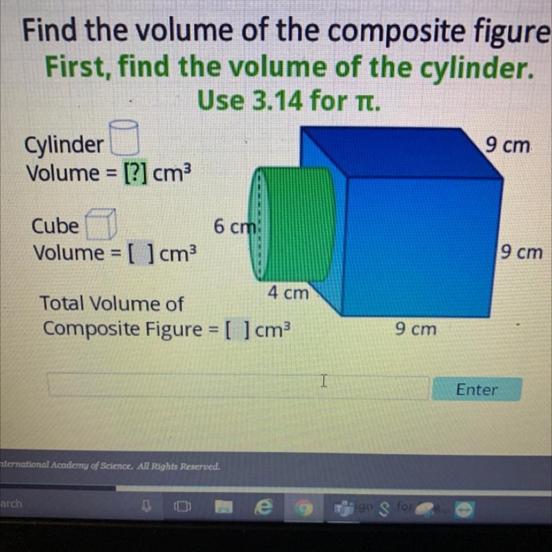 Find the volume of the composite figure.First, find the volume of the cylinder.Use-example-1