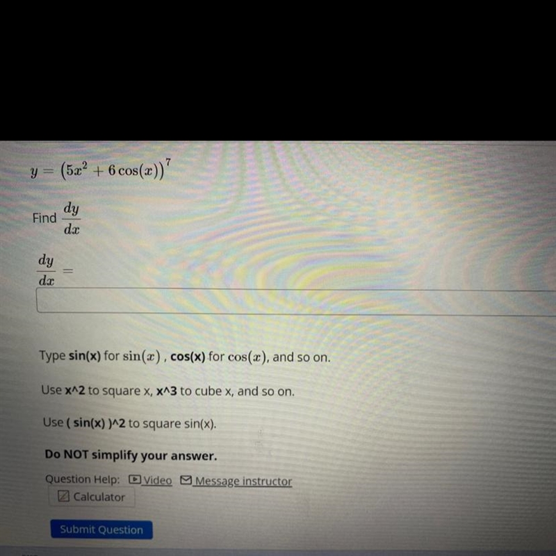 Y = (5x ^ 2 + 6cos(x)) ^ 7 Find 1d * (dy)/(dx)-example-1