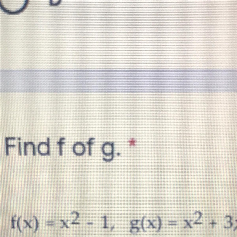 Find f of g.f(x) = x2 - 1, g(x) = x2 + 3-example-1