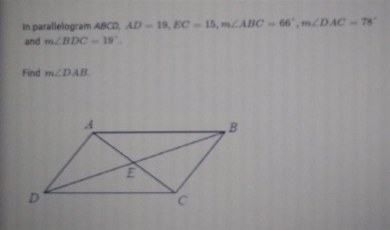 PLEASE PLEASE HELP ASAPIn parallelogram ABCD, AD=19, EC=15, mABC=66°, mDAC=78° and-example-1