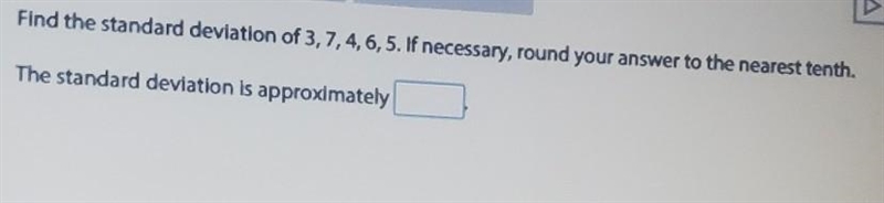 Find the standard deviation of 3, 7, 4, 6, 5 if necessary, round your answer to the-example-1