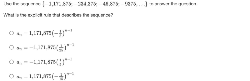 Use the sequence {−1,171,875;−234,375;−46,875;−9375,…} to answer the question.What-example-1