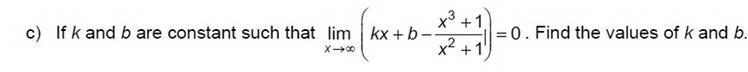 If k and b are constant such that lim x approach infinity (kx+b-(x^3+1)/(x^2+1)=0. Find-example-1