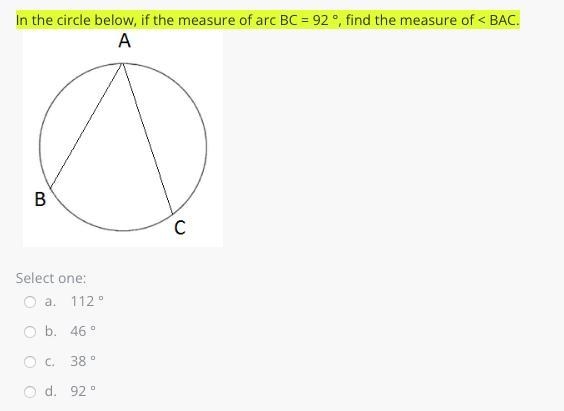 In the circle below, if the measure of arc BC = 92 °, find the measure of < BAC-example-1