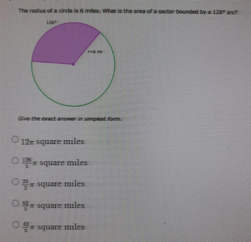 The radius of a circle in 6 miles. what is the area of a sector bounded by a 126° arc-example-1