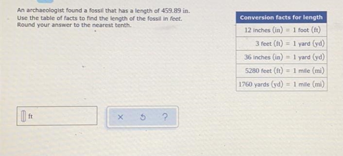 An archaeologist found a fossil that has a length of 459.89 in.Use the table of facts-example-1