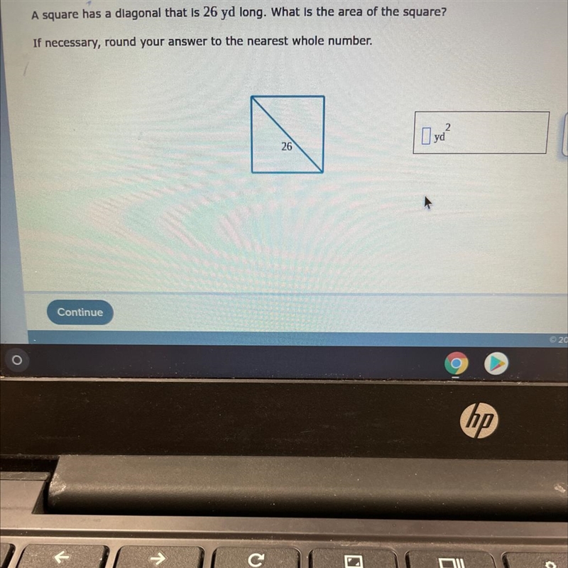 A square has a diagonal that is 26 yd long. What is the area of the square?If necessary-example-1