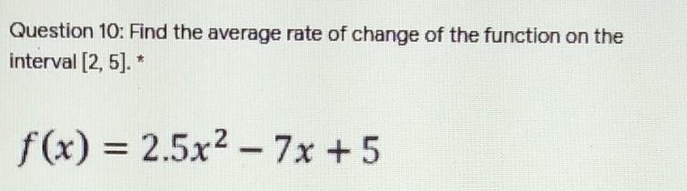 Question 10: find the average rate of change of the function on the interval (2 5 )-example-1