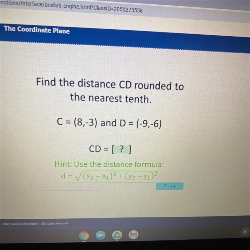 Find the distance CD rounded tothe nearest tenthC = (8,-3) and D= (-9,-6)CD = [?]Hint-example-1