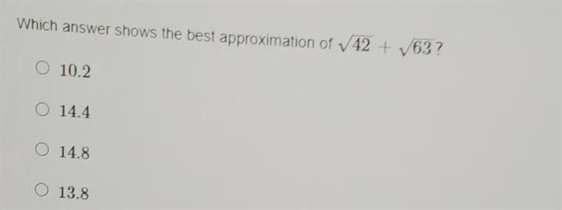 which anwser shows the best approximation of √(42 ) + √(63)1. 10.22. 14.43. 14.84. 13.8-example-1