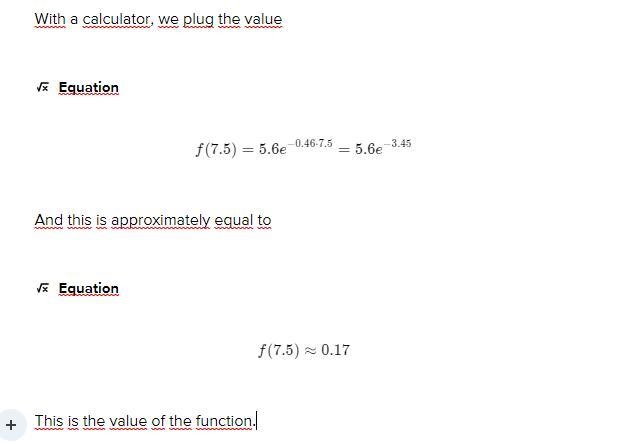 Use your calculator to find the value of f(7.5) iff(x) = 5.6e-0.46x (Round your answer-example-2