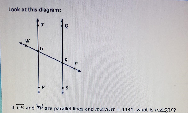 Look at this diagram: 19 W R р S If OS and TV are parallel lines and mZVUW = 114º, what-example-1