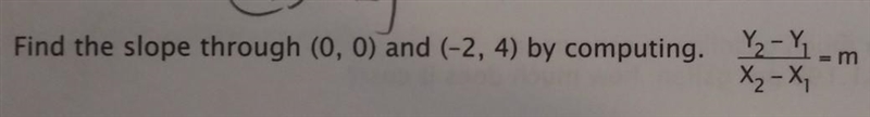 Find the slope through ( 0, 0) and ( -2, 4) by computing-example-1