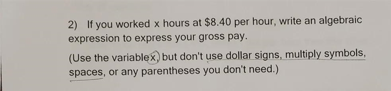 2) If you worked x hours at $8.40 per hour, write an algebraic expression to express-example-1