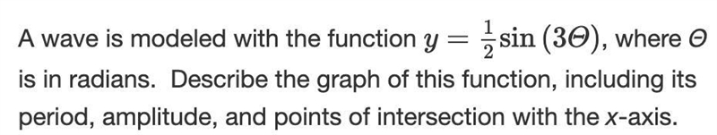 A wave is modeled with the function y = 1/2 sin (3Θ) , where Θ is in radians. Describe-example-1