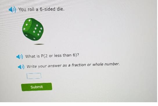 You roll a 6 sided die what is p 2 or less than 6-example-1