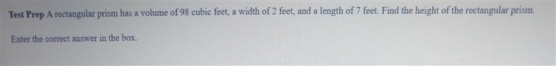 a rectangular prism has a volume of 98 cubic feet a width of 2 feet in Italy of 7 find-example-1