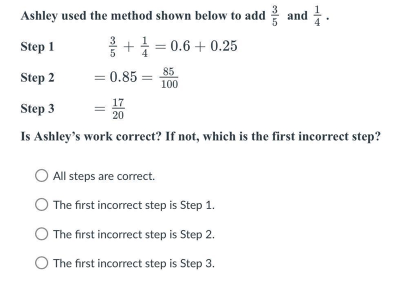 Ashley used the method shown below to add 3/5 and 1/4 Step 1 3/5 + 1/4 = 0.6 + 0.25 Step-example-1