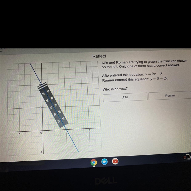 Allie and Roman are trying to graph the blue line shown on the left. Only one of them-example-1