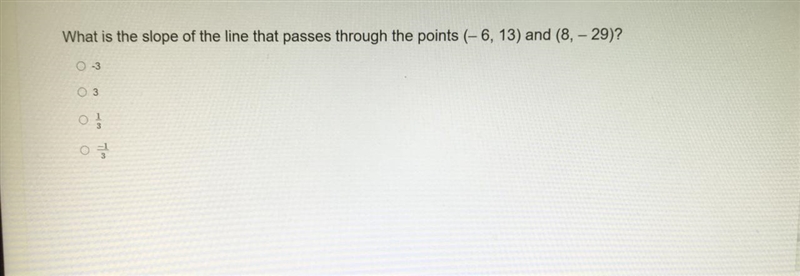 What is the slope of the line that passes through the points (- 6, 13) and (8, - 29)?0 -30 30-example-1