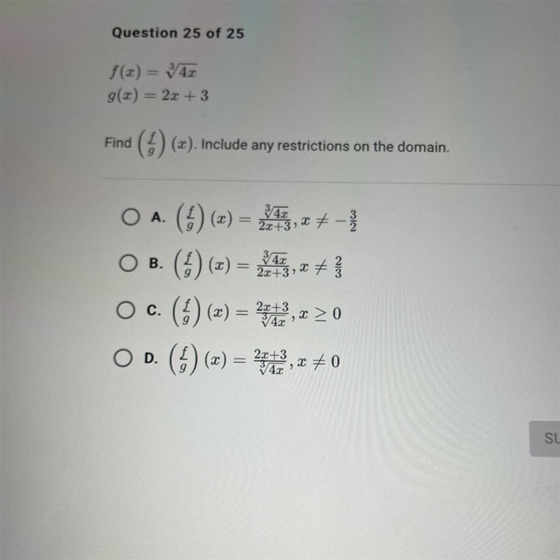 Help please! f(x) = 3/4x g(x) = 2x + 3 Find () (). Include any restrictions on the-example-1