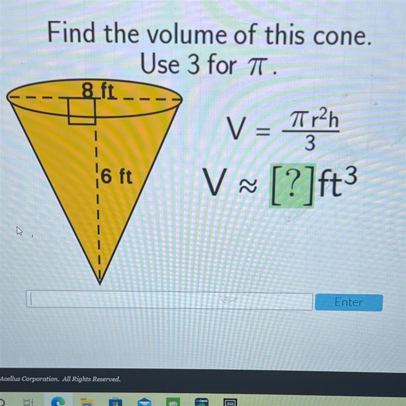 Find the volume of this cone.Use 3 for T.8_ftV = Tr?h=13?V [?]ft6 ft-example-1