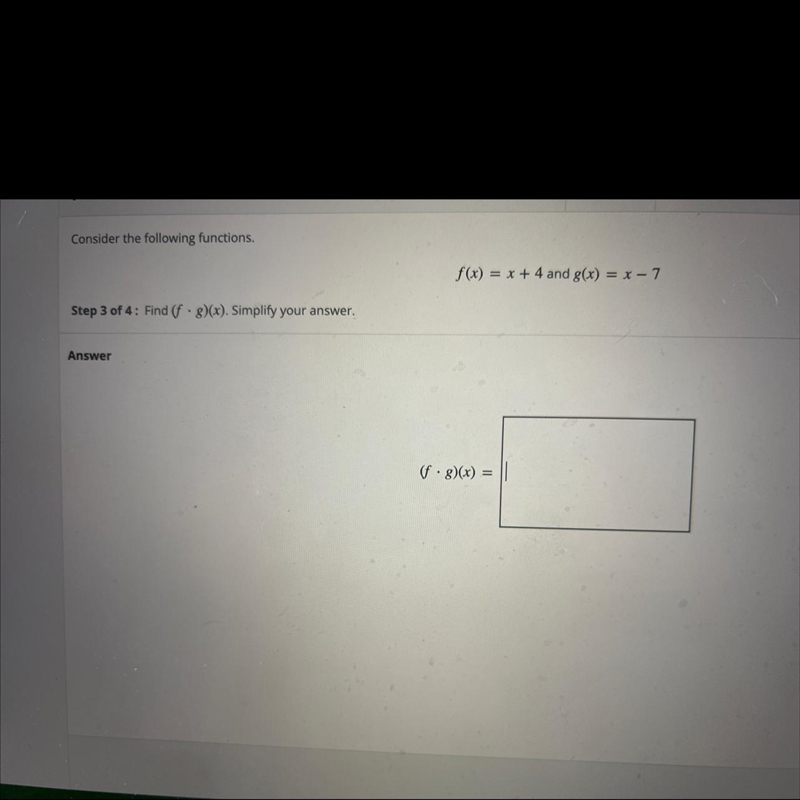 Consider the following functions.f(x) = x + 4 and g(x) = x - 7Step 3 of 4: Find (f-example-1