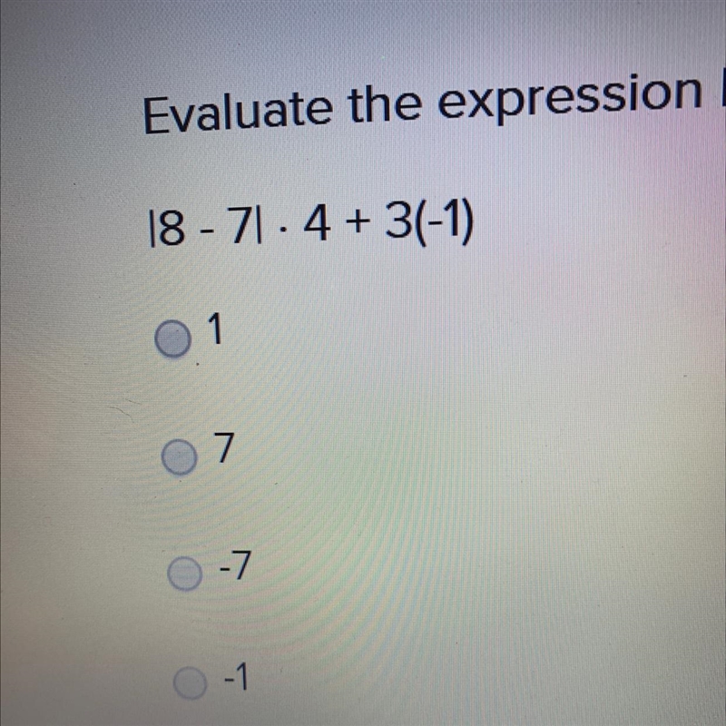 Evaluate the expression below. 8 - 7. 4+ 3(-1) 1 7 -7 -1-example-1