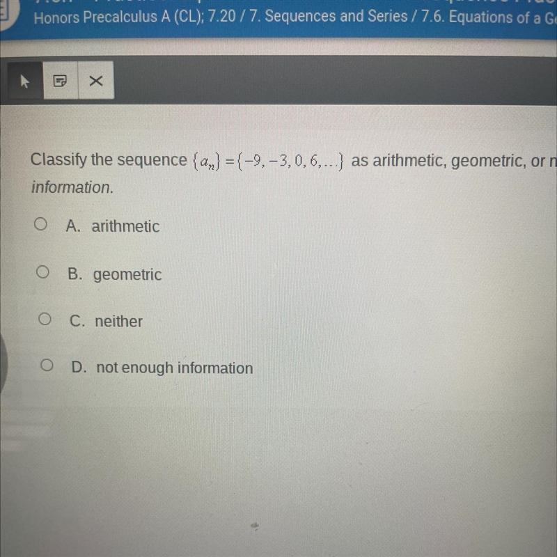 Classify the sequence (an)=(-9,-3,0,6…)as arithmetic, geometric, or neither. If there-example-1