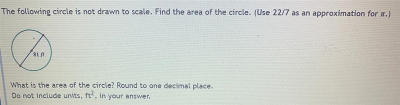 The following circle is not drawn to scale. Find the area of the circle. (Use 22/7 as-example-1