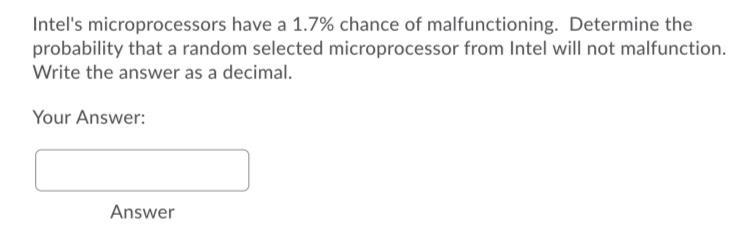 Intel's microprocessors have a 1.7% chance of malfunctioning. Determine the probability-example-1