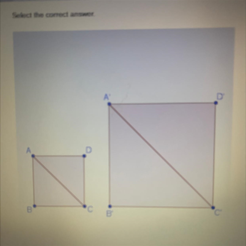 In the figure, A.ABC is congruent to AADC t the square ABCD is dilated by a factor-example-1