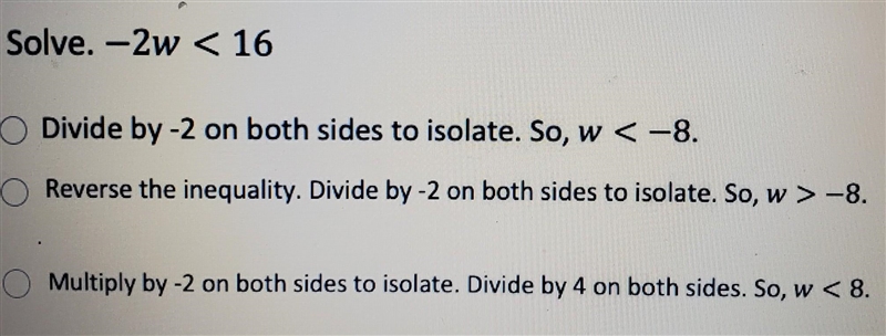 Solve. -2w < 16 Divide by -2 on both sides to isolate. So, w< -8. Reverse the-example-1