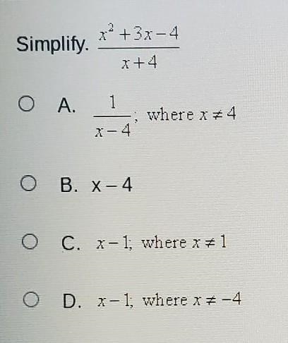 Simplify. 7 +3r-4 x+4 1 where x +4 O B. X-4 C. X-1, where x +1 0 D. X-1; where x # -4-example-1